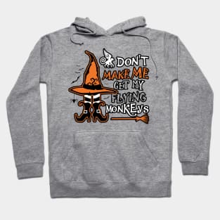 Don't Make Me Get My Flying Monkeys Hoodie